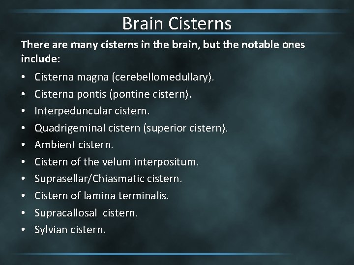 Brain Cisterns There are many cisterns in the brain, but the notable ones include: