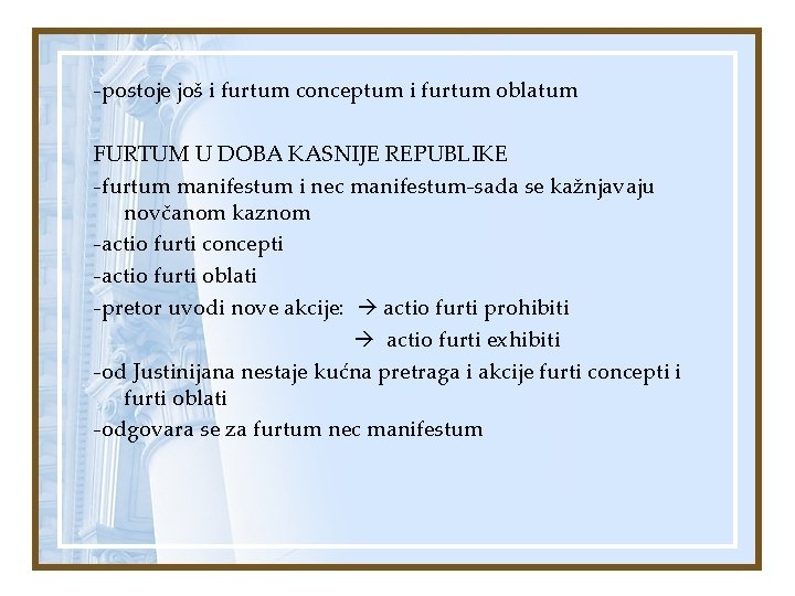 -postoje još i furtum conceptum i furtum oblatum FURTUM U DOBA KASNIJE REPUBLIKE -furtum