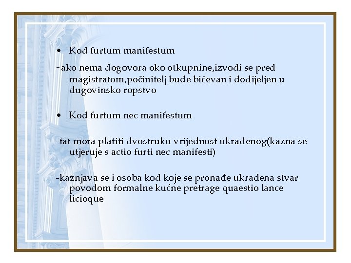  • Kod furtum manifestum -ako nema dogovora oko otkupnine, izvodi se pred magistratom,