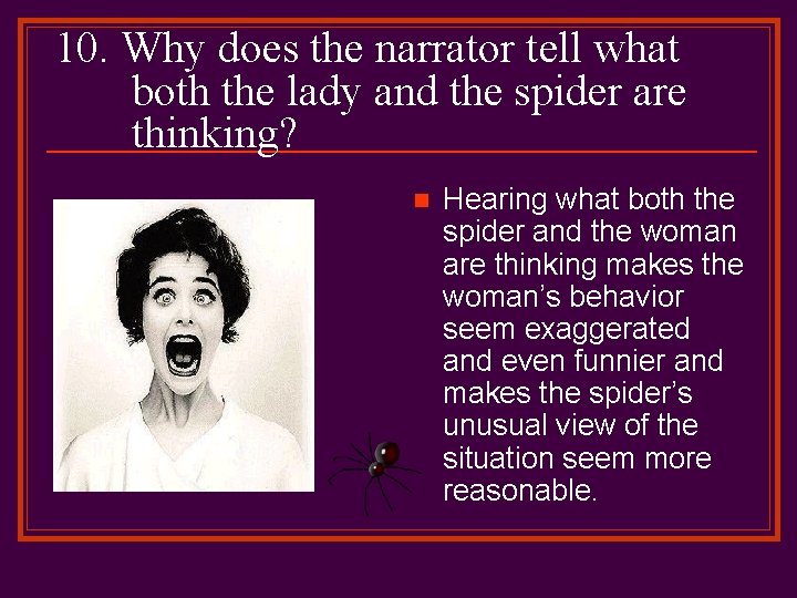 10. Why does the narrator tell what both the lady and the spider are