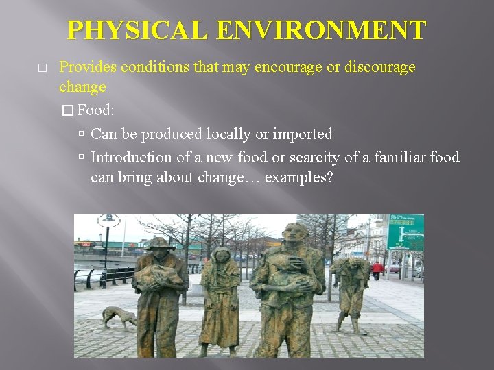 PHYSICAL ENVIRONMENT � Provides conditions that may encourage or discourage change � Food: Can