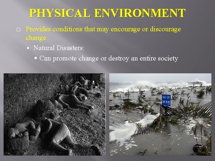 PHYSICAL ENVIRONMENT � Provides conditions that may encourage or discourage change § Natural Disasters: