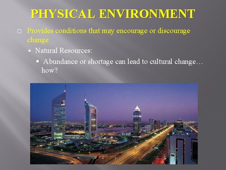 PHYSICAL ENVIRONMENT � Provides conditions that may encourage or discourage change § Natural Resources: