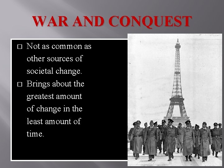 WAR AND CONQUEST � � Not as common as other sources of societal change.