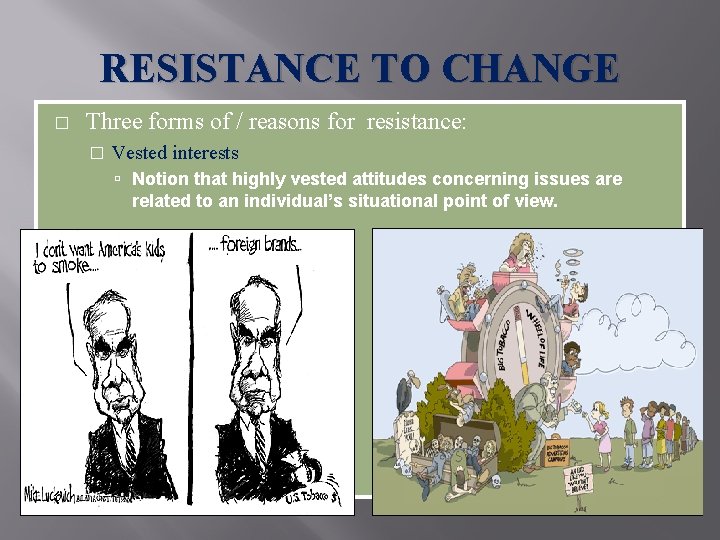 RESISTANCE TO CHANGE � Three forms of / reasons for resistance: � Vested interests