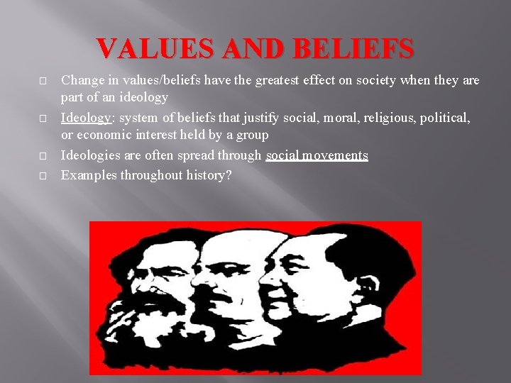 VALUES AND BELIEFS � � Change in values/beliefs have the greatest effect on society