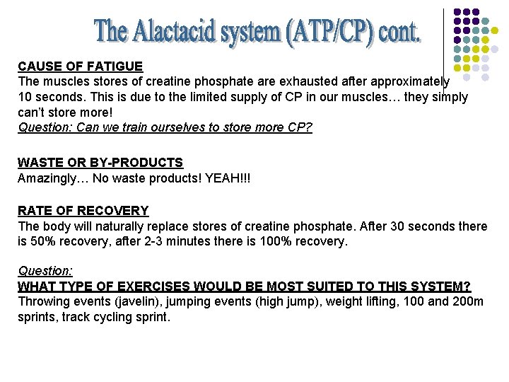 CAUSE OF FATIGUE The muscles stores of creatine phosphate are exhausted after approximately 10