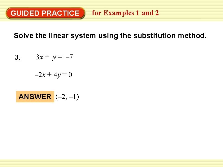 EXAMPLE 2 for Examples 1 and 2 Use the substitution method GUIDED PRACTICE Solve