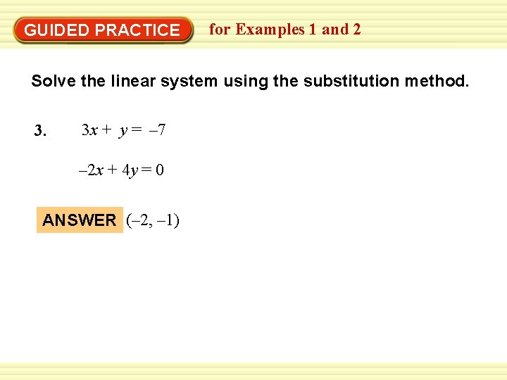 EXAMPLE 2 for Examples 1 and 2 Use the substitution method GUIDED PRACTICE Solve EXAMPLE 2 for Examples 1 and 2 Use the substitution method GUIDED PRACTICE Solve