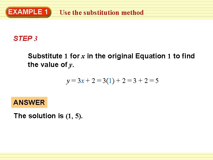 EXAMPLE 1 Use the substitution method STEP 3 Substitute 1 for x in the EXAMPLE 1 Use the substitution method STEP 3 Substitute 1 for x in the