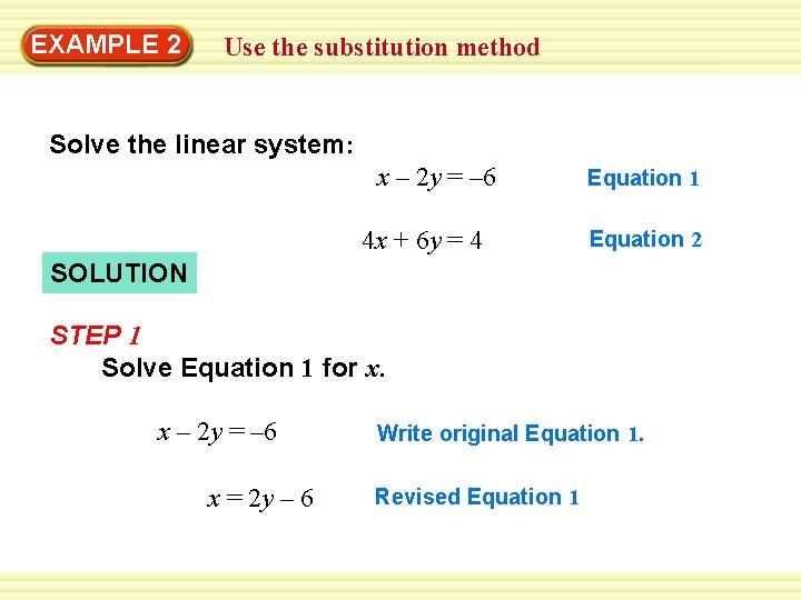EXAMPLE 2 Use the substitution method Solve the linear system: x – 2 y