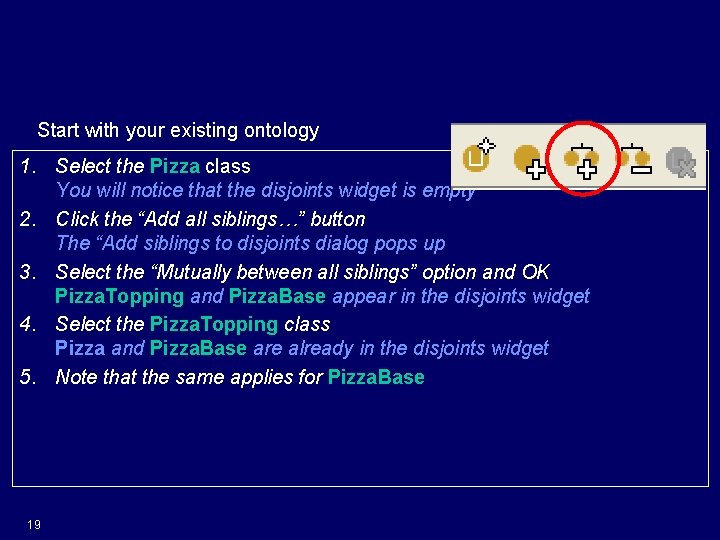 Make Classes Disjoint Start with your existing ontology 1. Select the Pizza class You