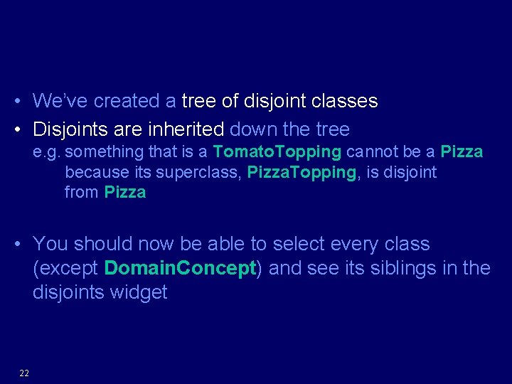 What have we got? • We’ve created a tree of disjoint classes • Disjoints