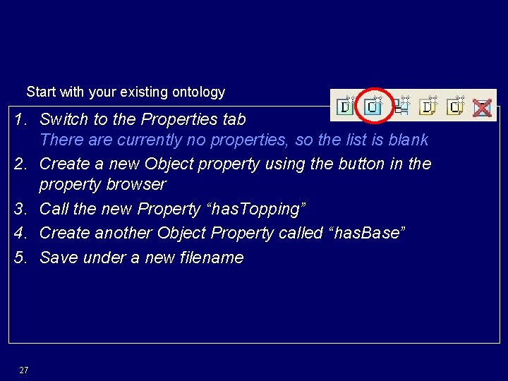 Create a Property Start with your existing ontology 1. Switch to the Properties tab