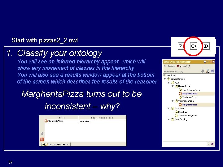Reasoning about our Pizzas Start with pizzas 2_2. owl 1. Classify your ontology You