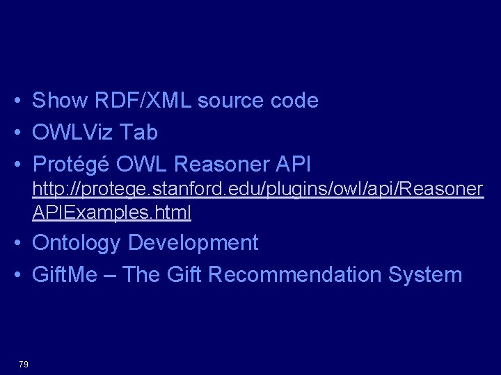 Others • Show RDF/XML source code • OWLViz Tab • Protégé OWL Reasoner API