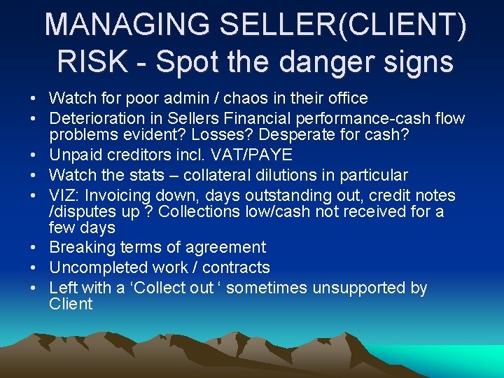 MANAGING SELLER(CLIENT) RISK - Spot the danger signs • Watch for poor admin /