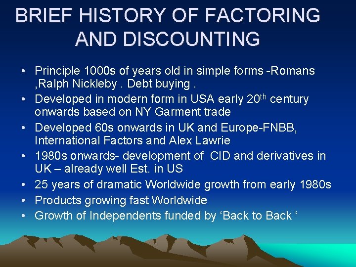 BRIEF HISTORY OF FACTORING AND DISCOUNTING • Principle 1000 s of years old in