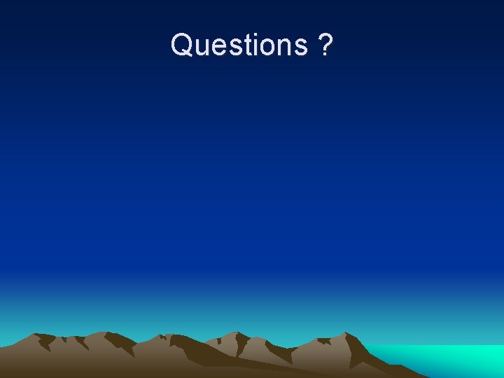 Questions ? 