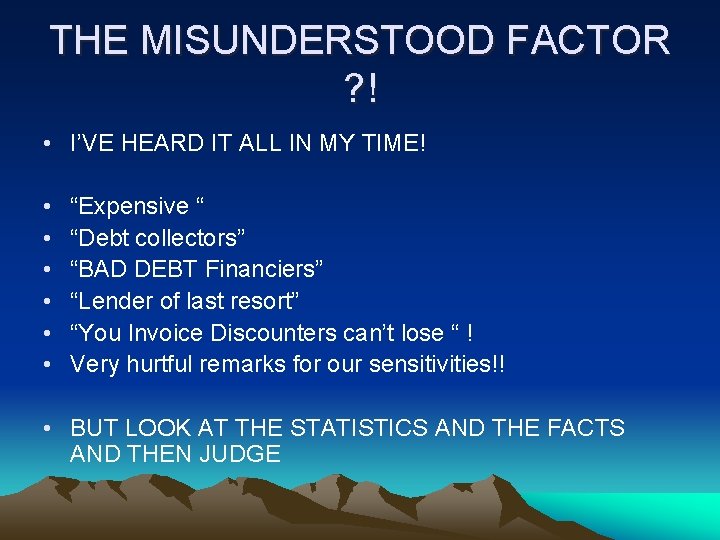 THE MISUNDERSTOOD FACTOR ? ! • I’VE HEARD IT ALL IN MY TIME! •