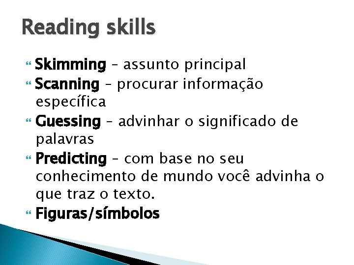 Reading skills Skimming – assunto principal Scanning – procurar informação específica Guessing – advinhar