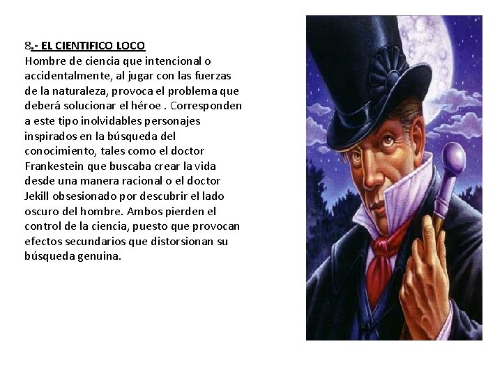 8. - EL CIENTIFICO LOCO Hombre de ciencia que intencional o accidentalmente, al jugar