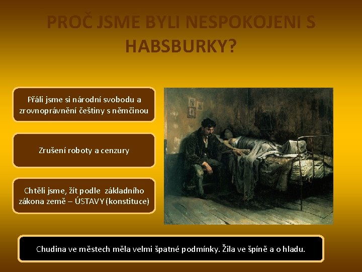 PROČ JSME BYLI NESPOKOJENI S HABSBURKY? Přáli jsme si národní svobodu a zrovnoprávnění češtiny