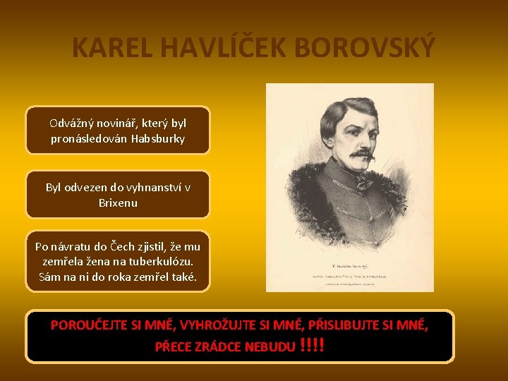 KAREL HAVLÍČEK BOROVSKÝ Odvážný novinář, který byl pronásledován Habsburky Byl odvezen do vyhnanství v