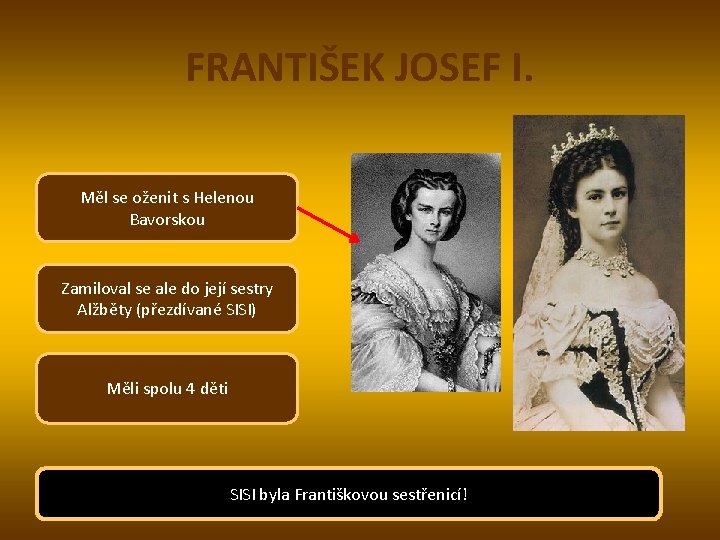 FRANTIŠEK JOSEF I. Měl se oženit s Helenou Bavorskou Zamiloval se ale do její