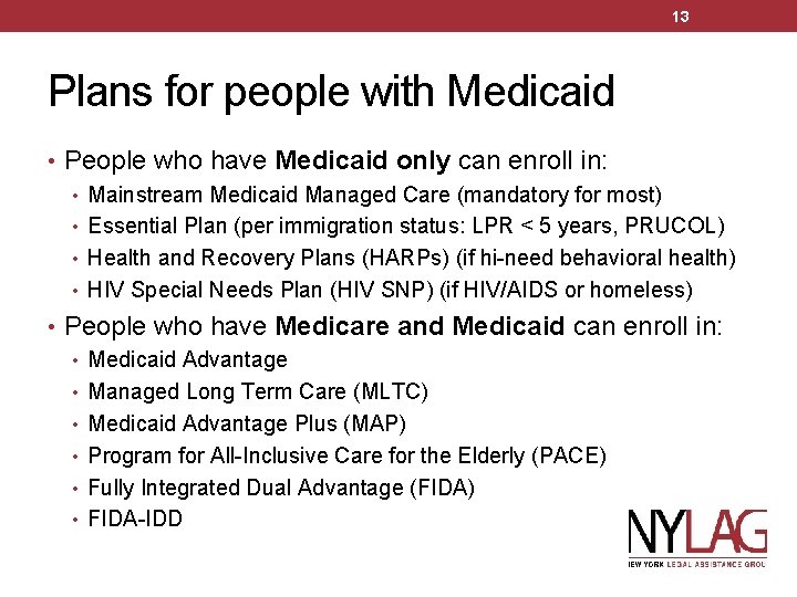 13 Plans for people with Medicaid • People who have Medicaid only can enroll