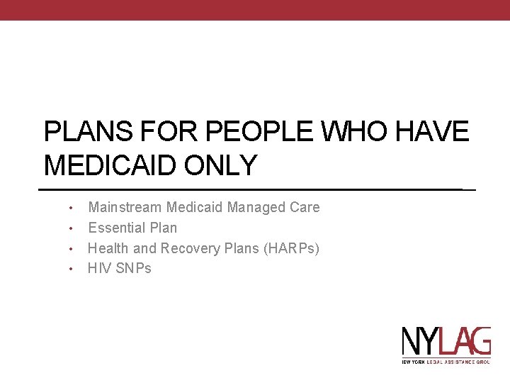 PLANS FOR PEOPLE WHO HAVE MEDICAID ONLY • • Mainstream Medicaid Managed Care Essential
