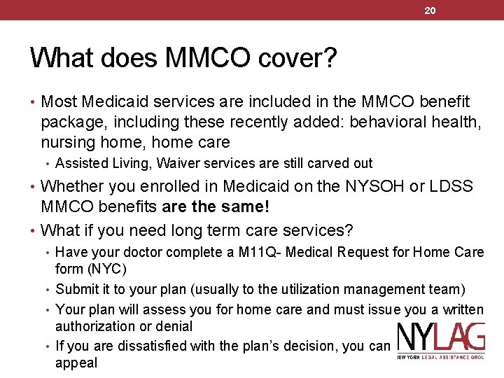 20 What does MMCO cover? • Most Medicaid services are included in the MMCO