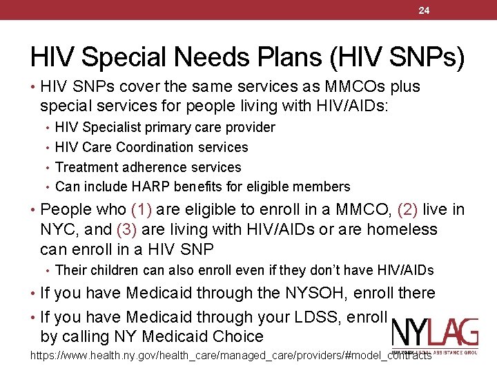 24 HIV Special Needs Plans (HIV SNPs) • HIV SNPs cover the same services