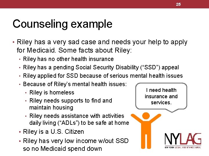 25 Counseling example • Riley has a very sad case and needs your help