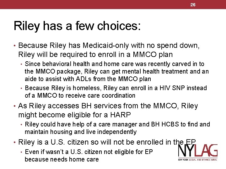 26 Riley has a few choices: • Because Riley has Medicaid-only with no spend