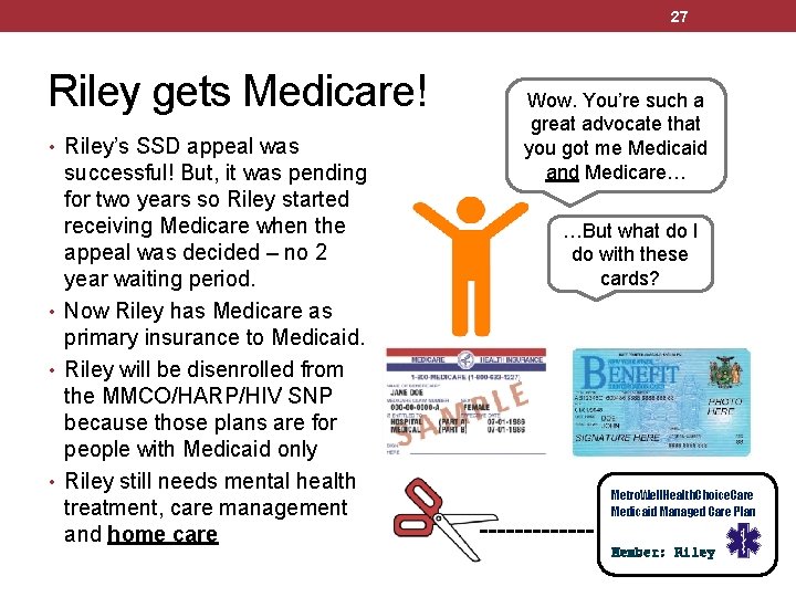 27 Riley gets Medicare! • Riley’s SSD appeal was successful! But, it was pending