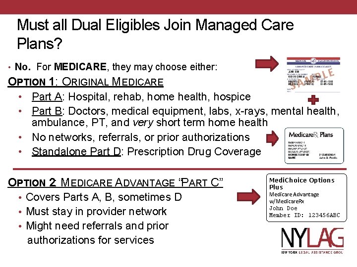 Must all Dual Eligibles Join Managed Care Plans? • No. For MEDICARE, they may