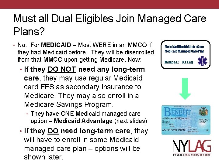 Must all Dual Eligibles Join Managed Care Plans? • No. For MEDICAID – Most