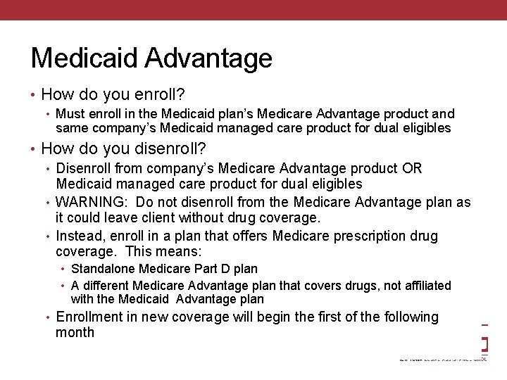 Medicaid Advantage • How do you enroll? • Must enroll in the Medicaid plan’s