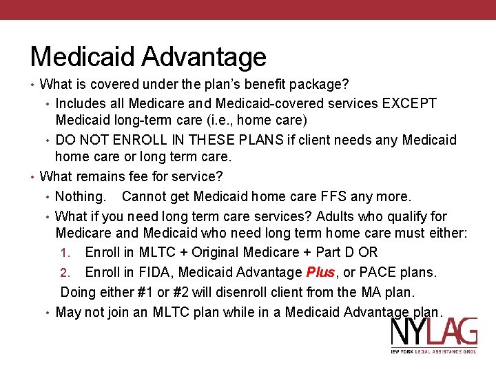 Medicaid Advantage • What is covered under the plan’s benefit package? • Includes all