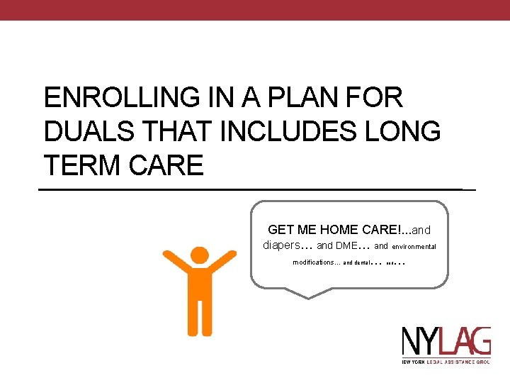 ENROLLING IN A PLAN FOR DUALS THAT INCLUDES LONG TERM CARE GET ME HOME