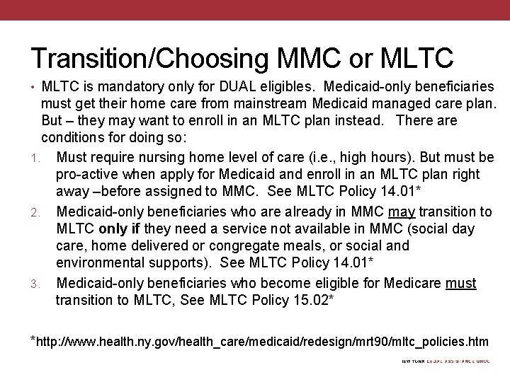 Transition/Choosing MMC or MLTC • MLTC is mandatory only for DUAL eligibles. Medicaid-only beneficiaries