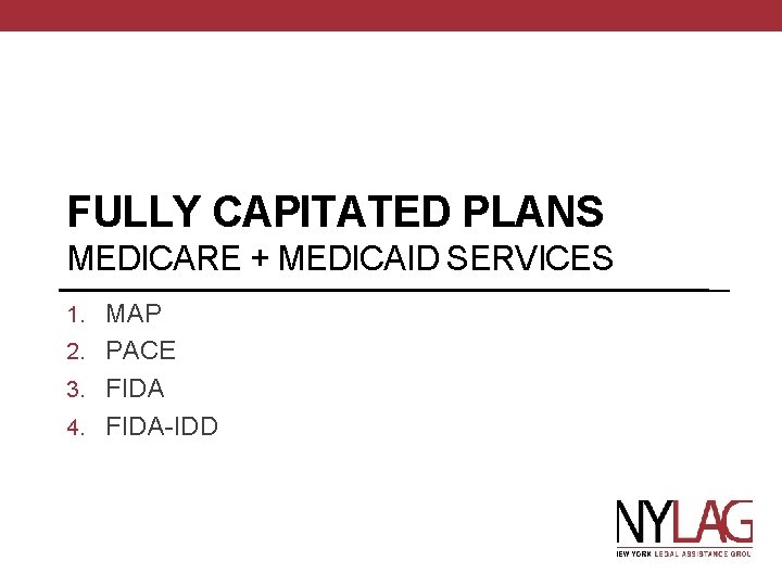 FULLY CAPITATED PLANS MEDICARE + MEDICAID SERVICES 1. MAP 2. PACE 3. FIDA 4.