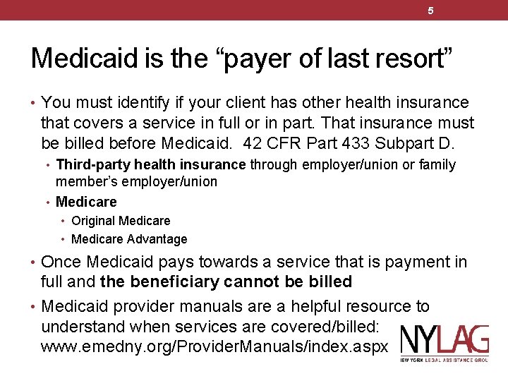 5 Medicaid is the “payer of last resort” • You must identify if your