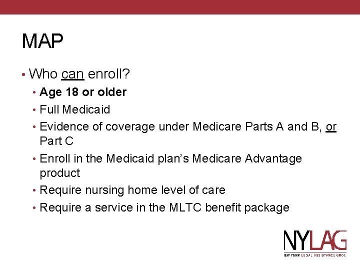 MAP • Who can enroll? • Age 18 or older • Full Medicaid •