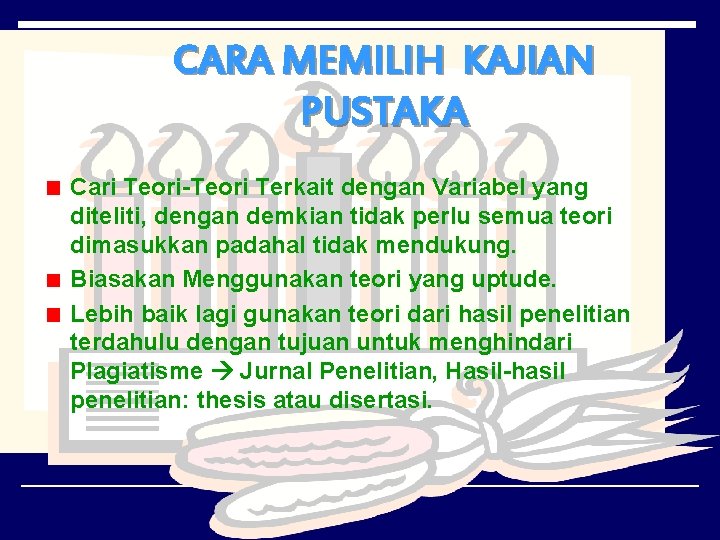 CARA MEMILIH KAJIAN PUSTAKA Cari Teori-Teori Terkait dengan Variabel yang diteliti, dengan demkian tidak