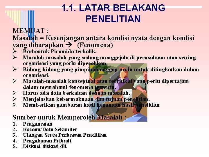 1. 1. LATAR BELAKANG PENELITIAN MEMUAT : Masalah = Kesenjangan antara kondisi nyata dengan