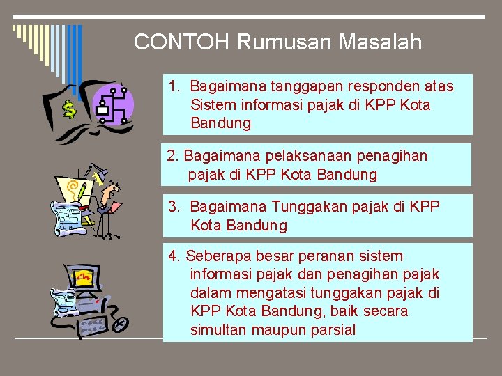 CONTOH Rumusan Masalah 1. Bagaimana tanggapan responden atas Sistem informasi pajak di KPP Kota