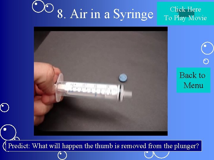 8. Air in a Syringe Click Here To Play Movie Back to Menu Predict: