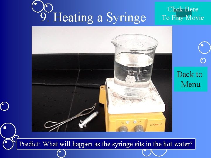 9. Heating a Syringe Click Here To Play Movie Back to Menu Predict: What